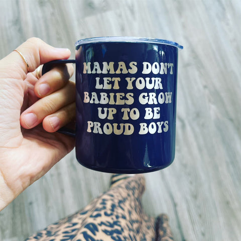 Mamas Don’t Let Your Babies Grow Up To Be Proud Boys Engraved Tumbler or Coffee Mug