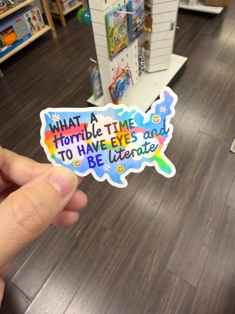 What a Horrible Time to Have Eyes and Be Literate - Funny Sticker