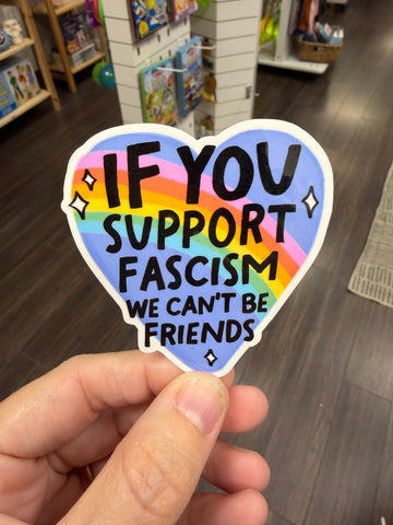 If You Support Fascism We Can't Be Friends - Anti-Fascist Sticker