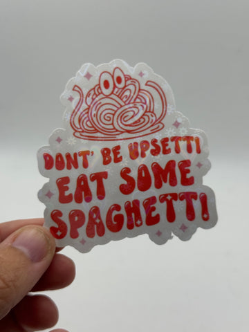 Don't Be Upsetti, Eat Some Spaghetti - Holographic Sticker