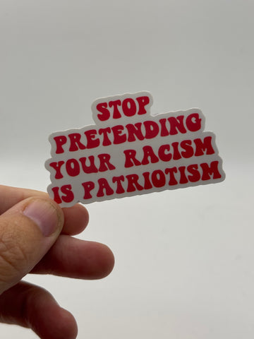 Stop Pretending Your Racism is Patriotism - Holographic Sticker