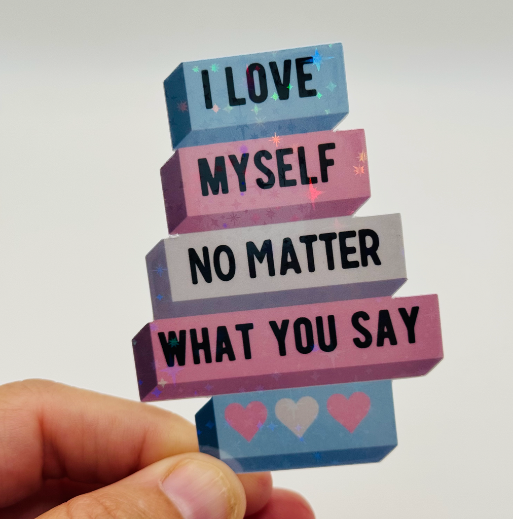 I Love Myself No Matter What You Say Sticker - Trans Empowerment