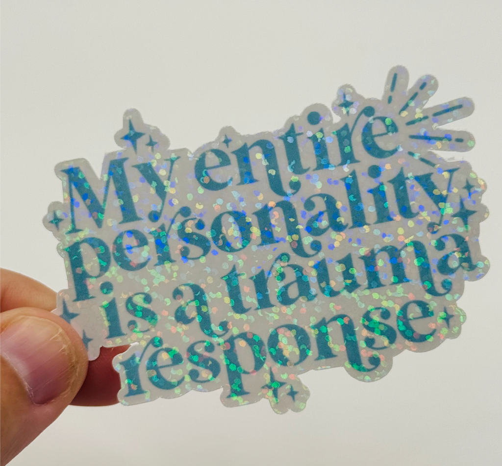 My Entire Personality is a Trauma Response - Holographic Water Resistant Sticker