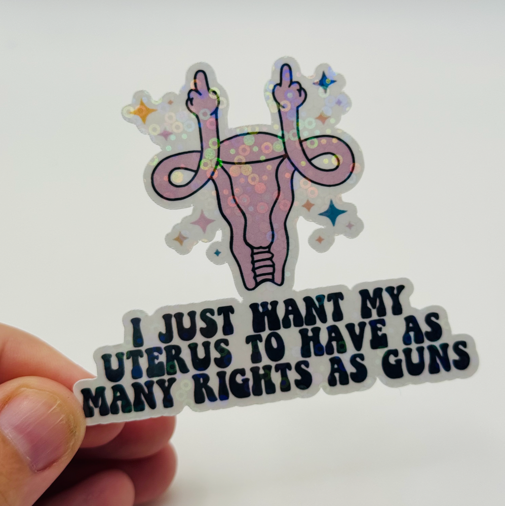 I Just Want My Uterus to Have as Many Rights as Guns - Feminist Sticker