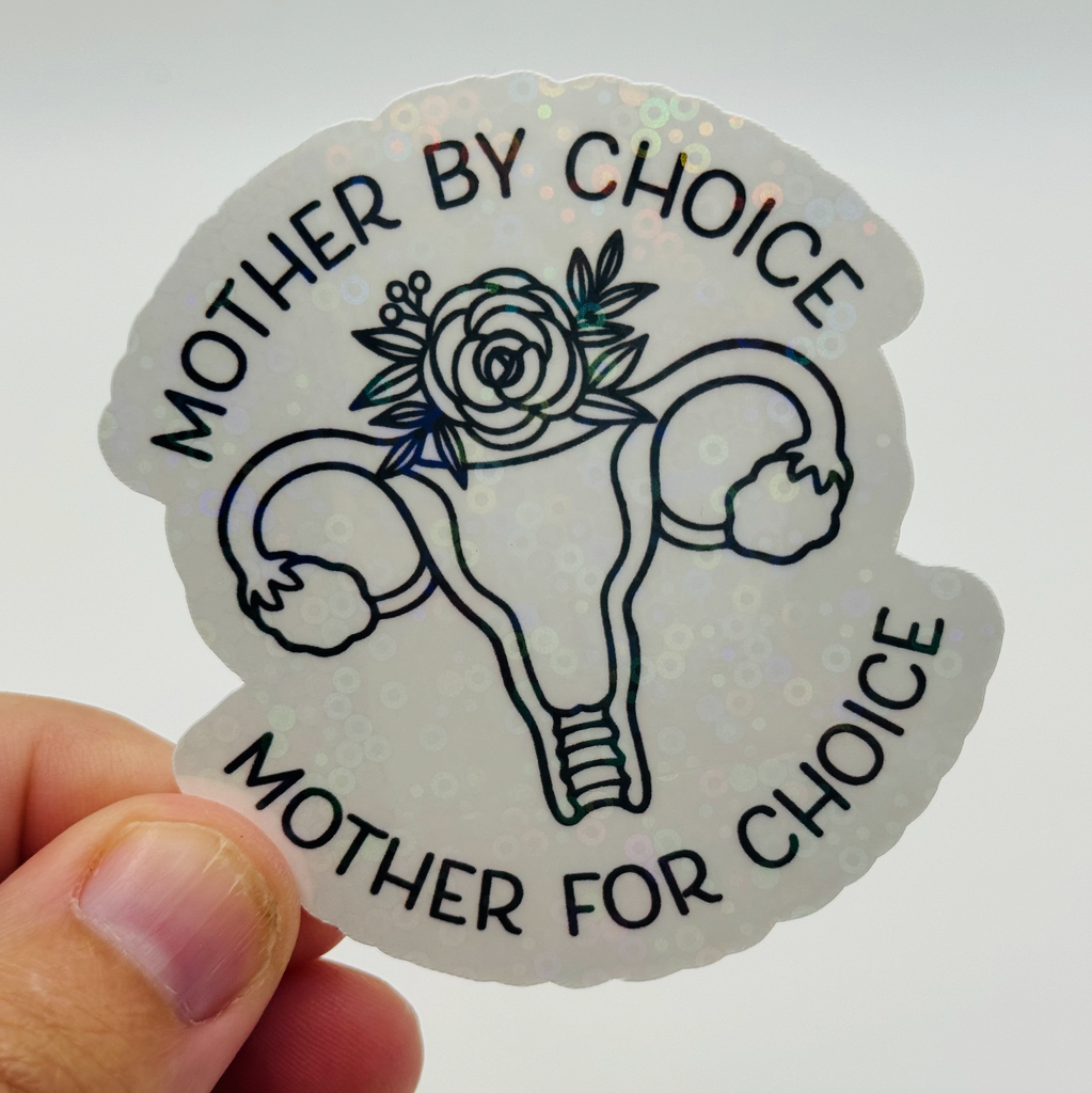 Mother by Choice, Mother for Choice (Pro-Roe, Pro-Choice)) - Holographic Water Resistant Sticker