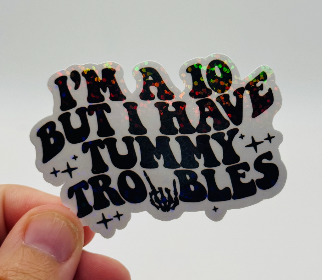 I'm a 10 but I Have Tummy Troubles (white with black writing) - Holographic Water Resistant Sticker