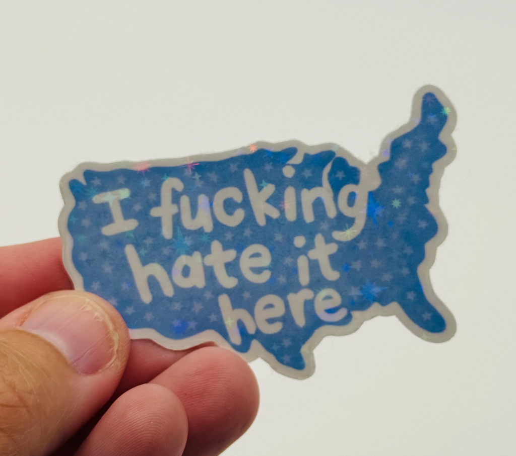 I Fucking Hate It Here (AmeriKKKa USA Map) - Holographic Water Resistant Sticker