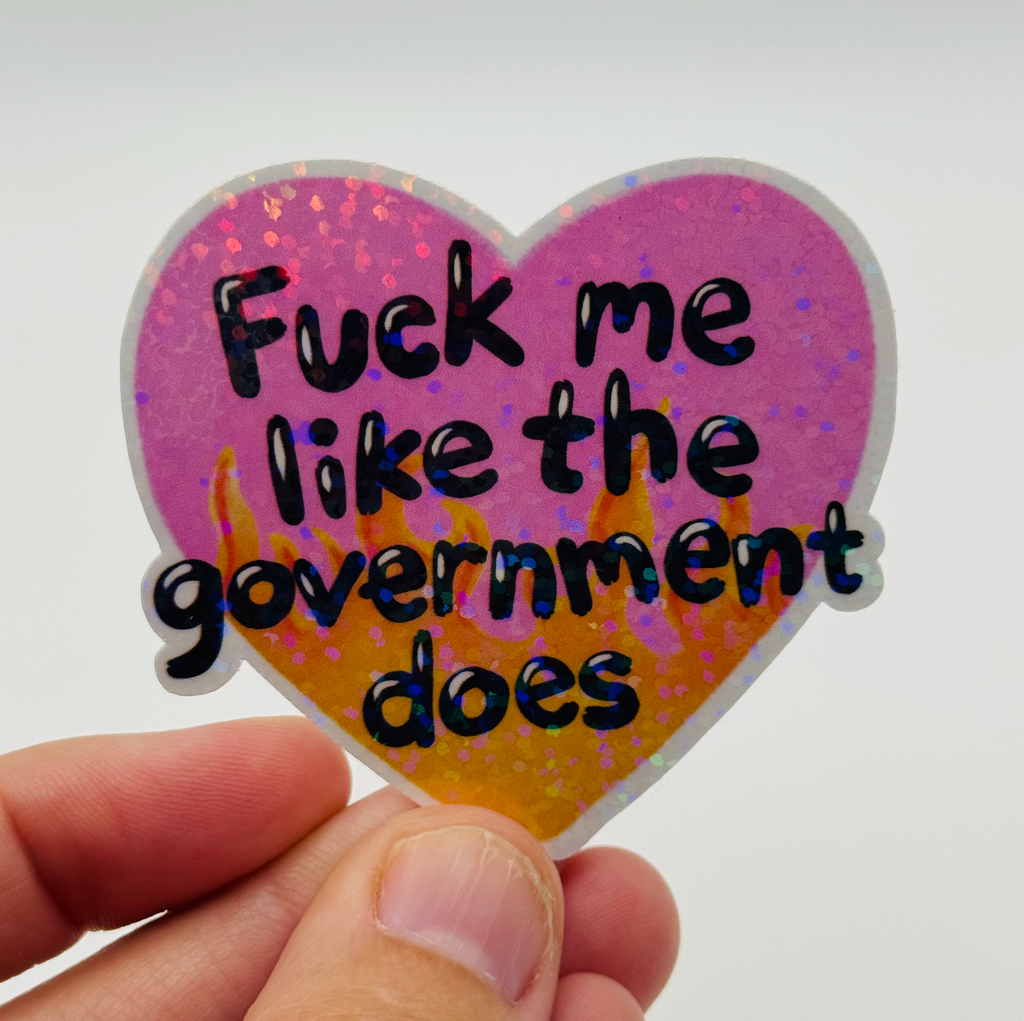 Fuck Me Like the Government - Holographic Water Resistant Sticker
