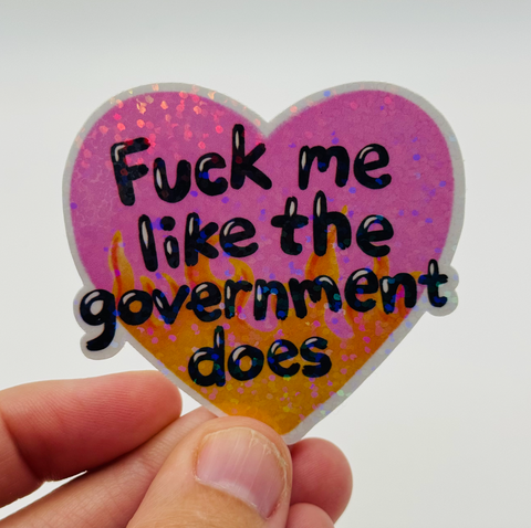 Fuck Me Like the Government - Holographic Water Resistant Sticker
