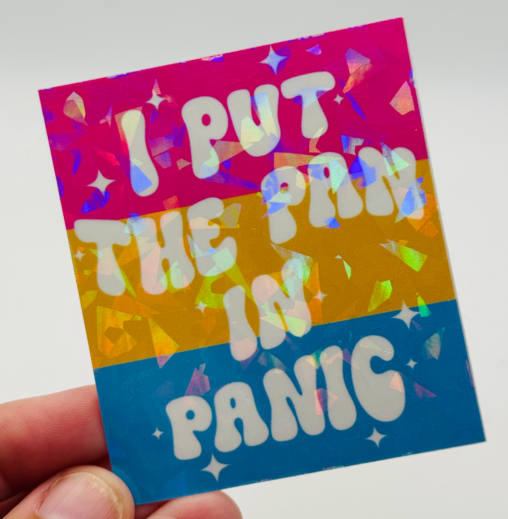 I Put the Pan in Panic - Holographic Water Resistant Sticker Pansexual