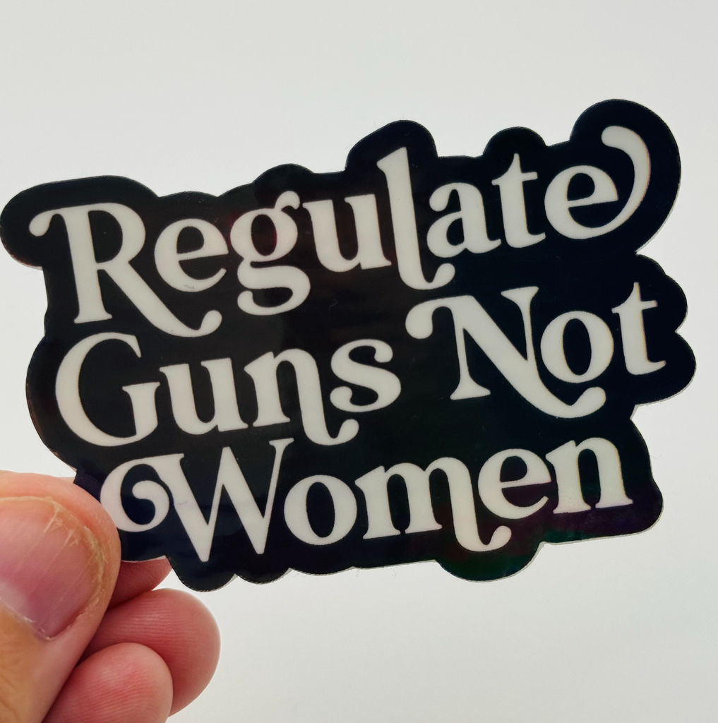 Regulate Guns Not Women - Holographic Water Resistant Sticker (Black)