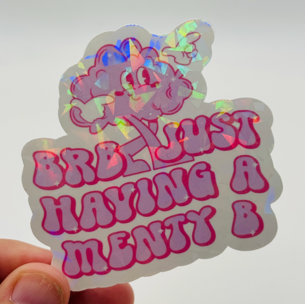 BRB Having a Menty B - Funny Mental Health Sticker