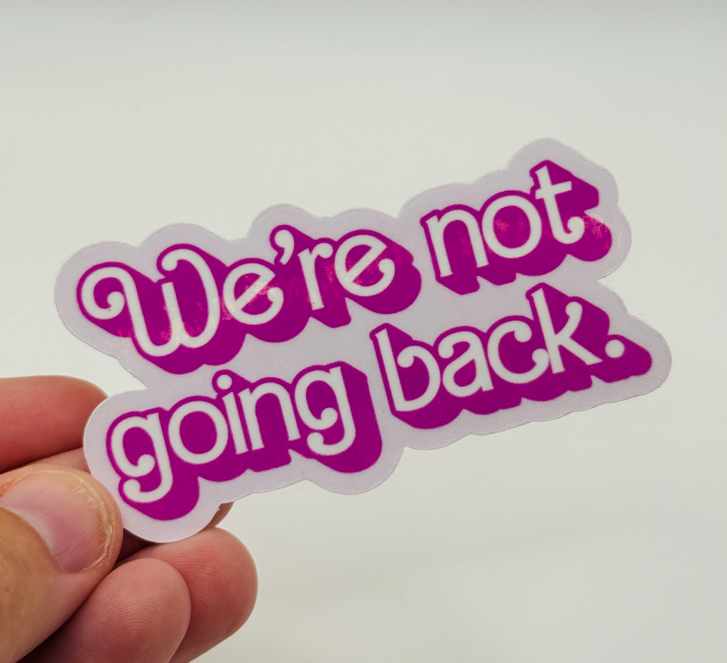 We're Not Going Back - Holographic Water Resistant Sticker