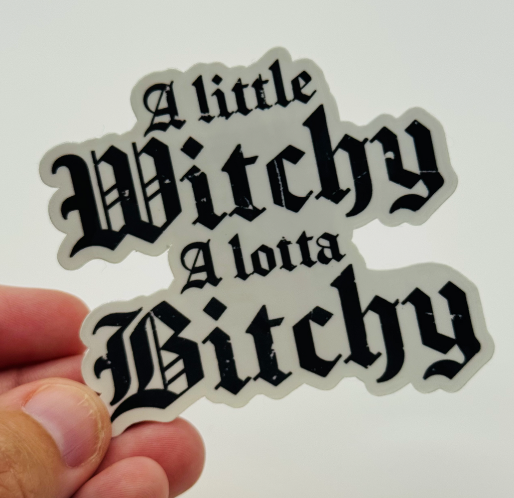 A Little Witchy A Lotta Bitchy - Funny Witch Sticker