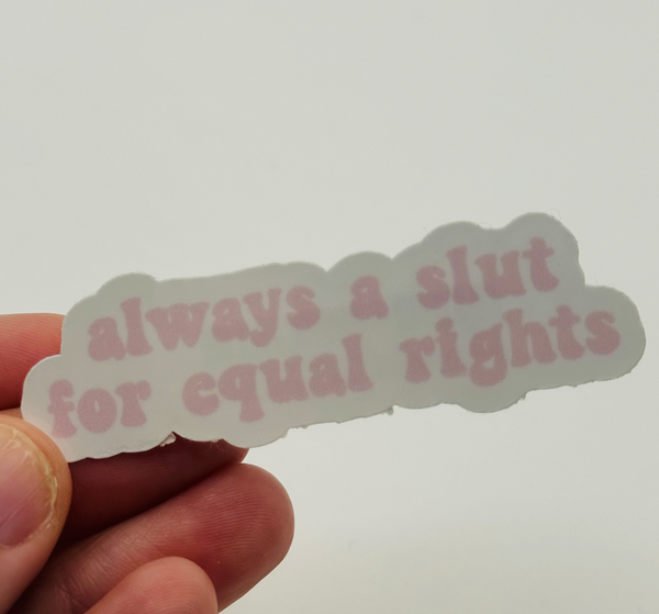 Always a Slut for Equal Rights (Pink) - Holographic Water Resistant Sticker