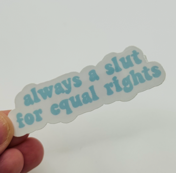 Always a Slut for Equal Rights (Teal) - Holographic Water Resistant Sticker