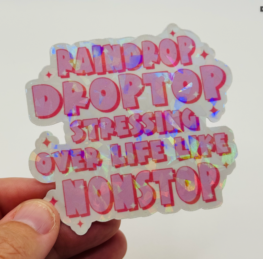 Raindrop, Droptop, Stressing Over Life Like Nonstop Sticker