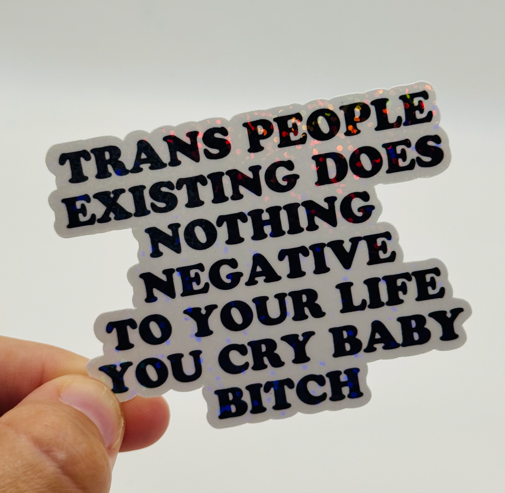 Trans People Existing Does Nothing Negative - Trans Rights Sticker