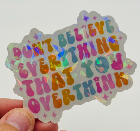 Don't Believe Everything You Overthink - Mental Health Sticker