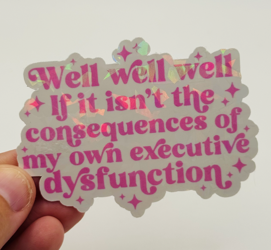 Consequences of My Own Executive Dysfunction - ADHD Humor Sticker