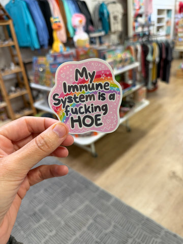 My Immune System Is a Fucking Hoe - Holographic Water Resistant Sticker