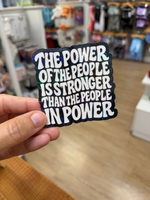 The Power of the People Is Stronger Than the People in Power - Holographic Water Resistant Sticker