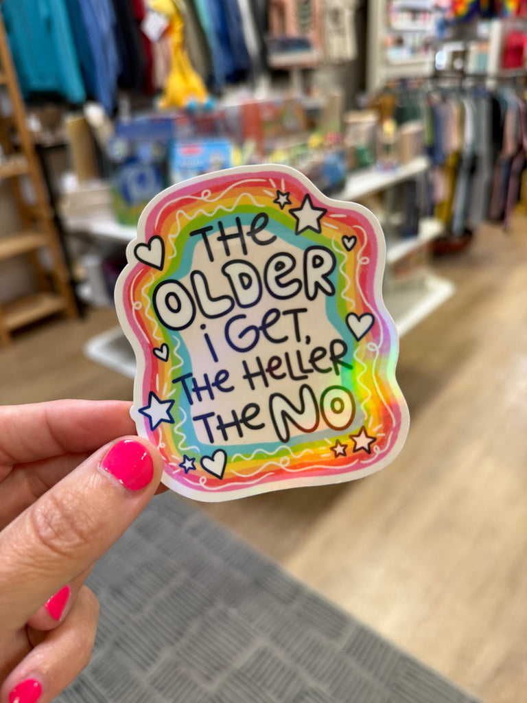 The Older I Get, the Heller the No - Holographic Water Resistant Sticker
