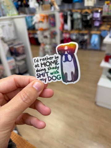 I'd Rather Be at Home Doing Shady Shit with My Dog - Holographic Water Resistant Sticker