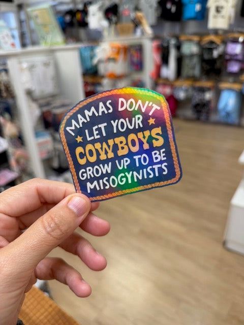 Mamas Don't Let Your Cowboys Grow Up to Be Misogynists - Holographic Sticker
