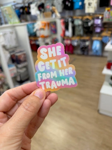 She Get It From Her Trauma - Holographic Water Resistant Sticker