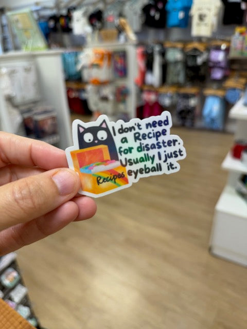 I Don't Need a Recipe for Disaster. Usually I Just Eyeball It. - Holographic Water Resistant Sticker