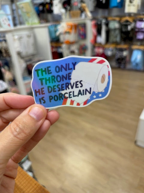 The Only Throne He Deserves Is Porcelain - Holographic Water Resistant Sticker