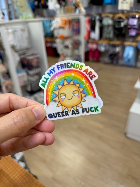 All My Friends Are Queer as Fuck - Holographic Water Resistant Sticker