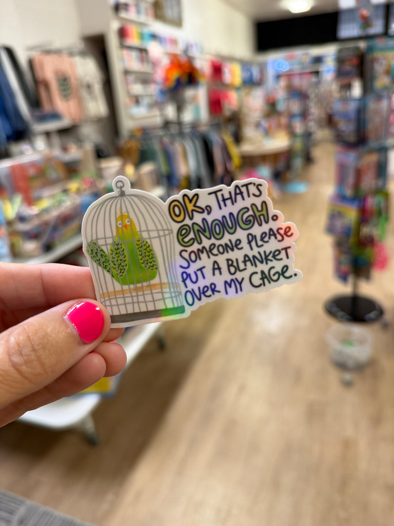 Someone Please Put a Blanket Over My Cage - Holographic Water Resistant Sticker