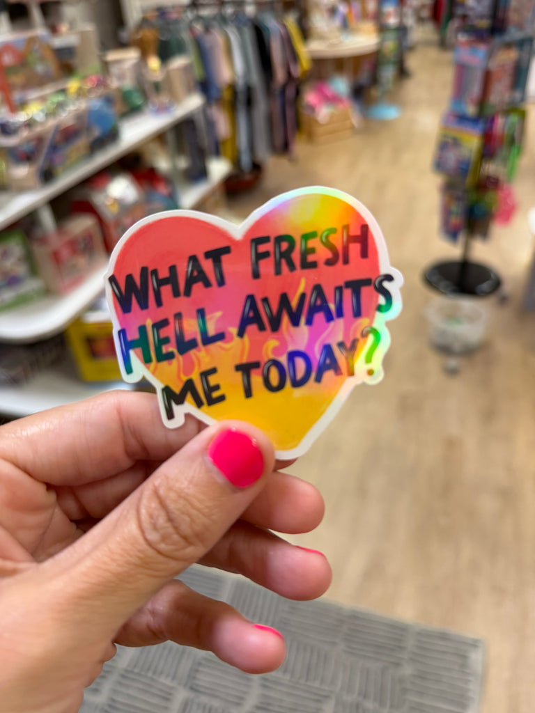 What Fresh Hell Awaits Me Today Heart - Holographic Water Resistant Sticker