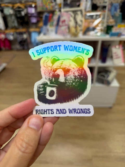 I Support Women's Rights and Wrongs Bear - Holographic Sticker