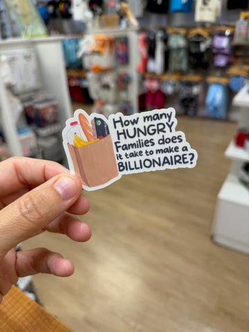 How Many Hungry Families Does It Take to Make a Billionaire - Holographic Water Resistant Sticker