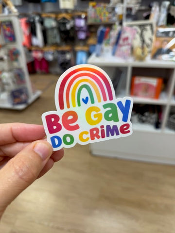 Be Gay Do Crime - Holographic Water Resistant Sticker
