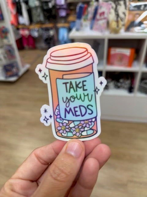 Take Your Meds - Holographic Water Resistant Sticker