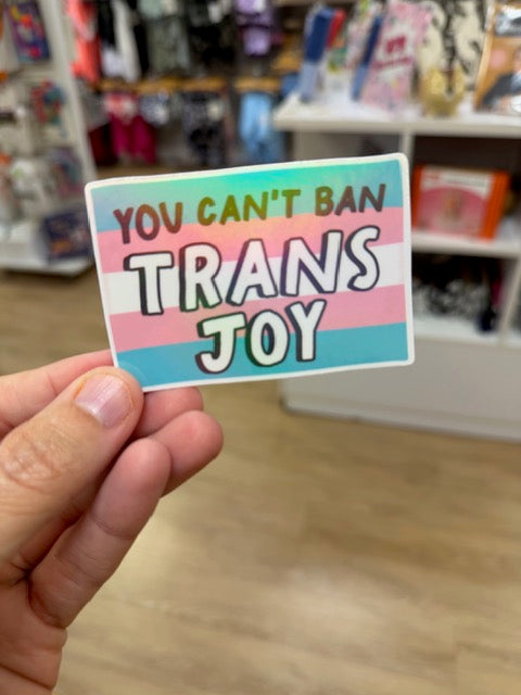 You Can't Ban Trans Joy - Holographic Water Resistant Sticker