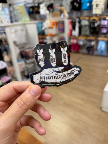 They Got Money for Wars But Can't Feed the Poor - Holographic Water Resistant Sticker