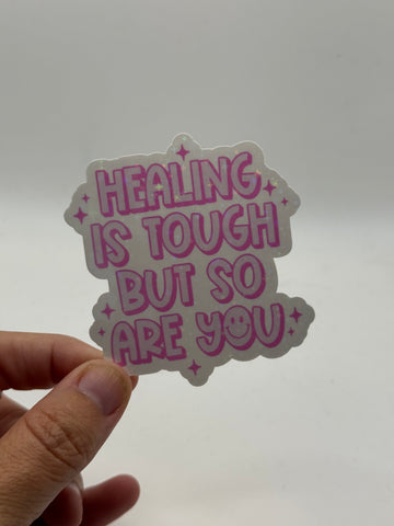 Healing Is Tough But So Are You - Mental Health Sticker