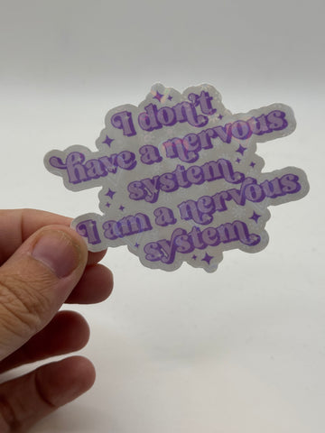 I Don't Have a Nervous System I Am a Nervous System - Funny Anxiety Sticker