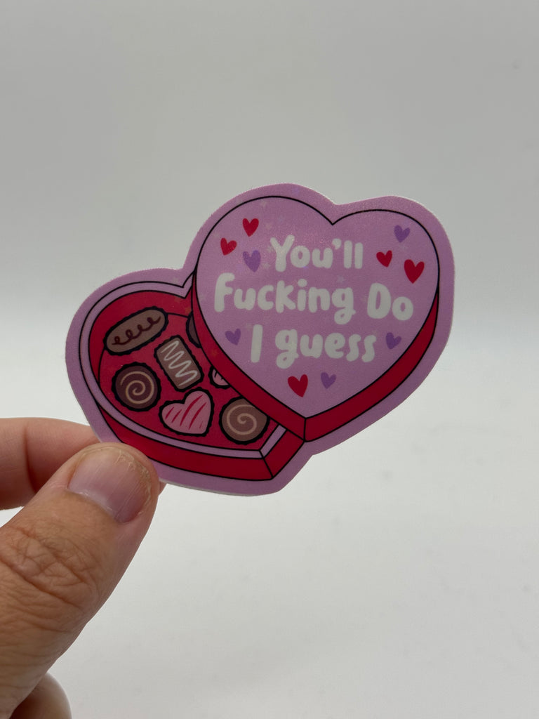You'll Fucking Do I Guess - Holographic Water Resistant Sticker