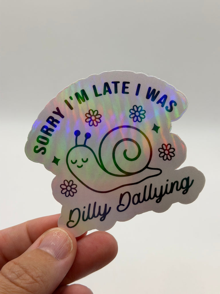 Sorry I'm Late I Was Dilly Dallying - Snail Funny Sticker