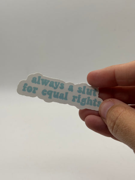 Always a Slut for Equal Rights (Teal) - Holographic Water Resistant Sticker