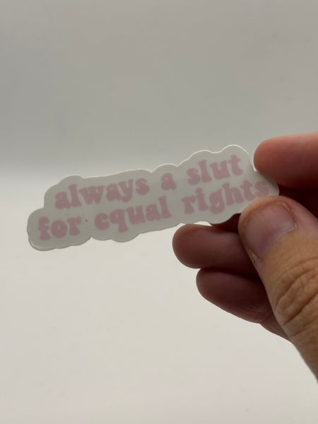 Always a Slut for Equal Rights (Pink) - Holographic Water Resistant Sticker