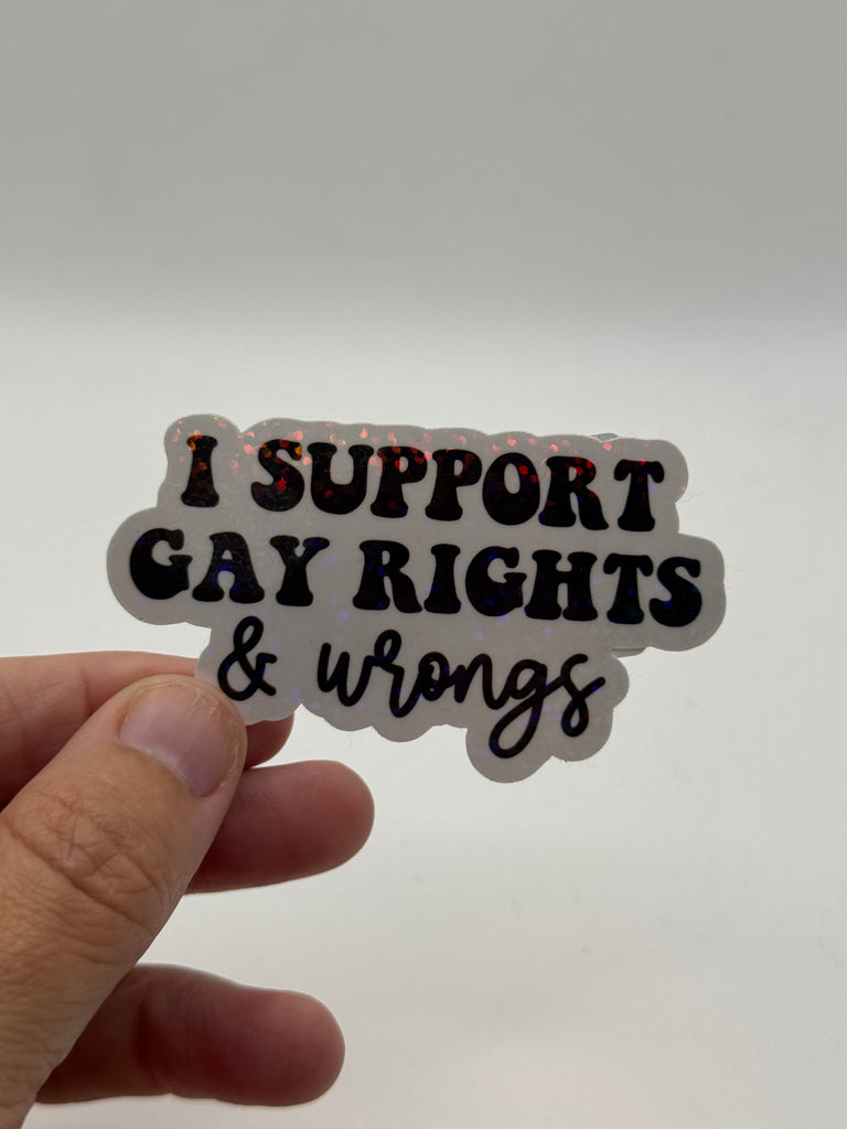 I Support Gay Rights & Wrongs - Holographic Water Resistant Sticker