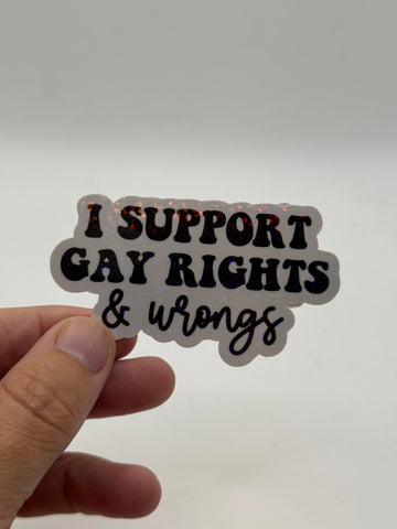 I Support Gay Rights & Wrongs - Holographic Water Resistant Sticker