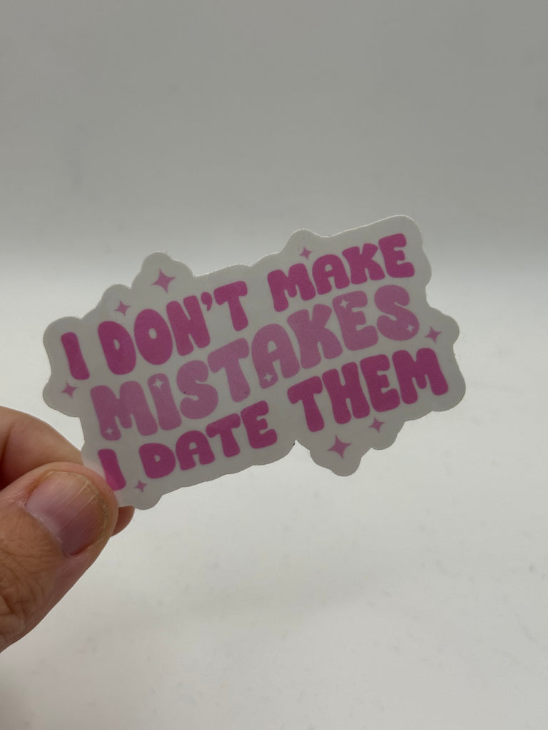 I Don't Make Mistakes I Date Them - Funny Dating Sticker